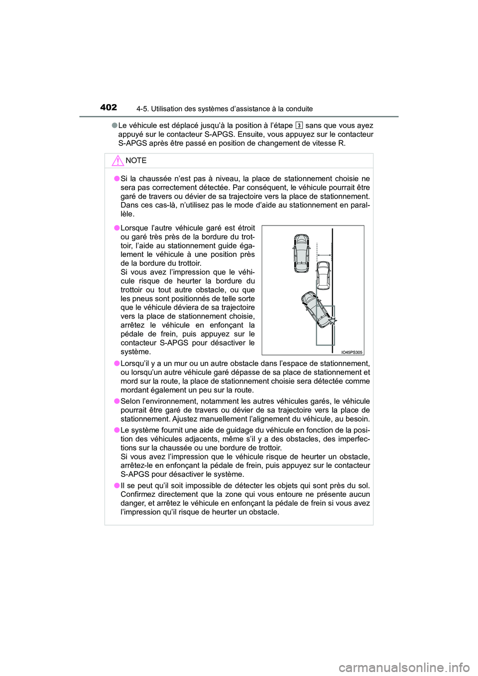 TOYOTA PRIUS 2019  Manuel du propriétaire (in French) 402
PRIUS_OM_OM47C35D_(D)
4-5. Utilisation des systèmes d’assistance à la conduite
●Le véhicule est déplacé jusqu’à la position à l’étape   sans que vous ayez
appuyé sur le contacteur