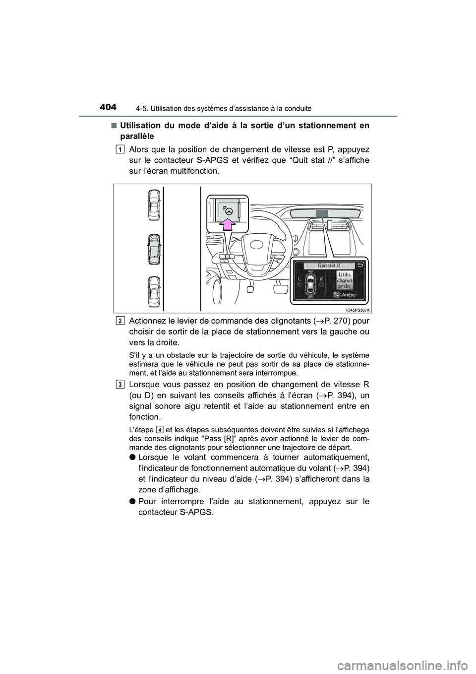 TOYOTA PRIUS 2019  Manuel du propriétaire (in French) 404
PRIUS_OM_OM47C35D_(D)
4-5. Utilisation des systèmes d’assistance à la conduite
■Utilisation du mode d’aide à la sortie d’un stationnement en
parallèleAlors que la position de changemen