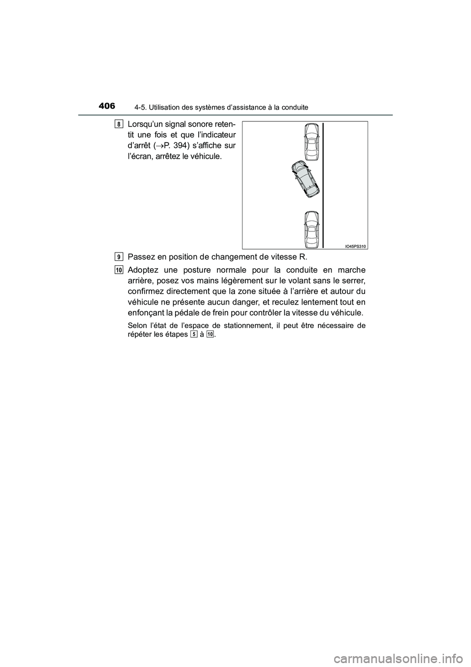 TOYOTA PRIUS 2019  Manuel du propriétaire (in French) 406
PRIUS_OM_OM47C35D_(D)
4-5. Utilisation des systèmes d’assistance à la conduite
Lorsqu’un signal sonore reten-
tit une fois et que l’indicateur
d’arrêt (P. 394) s’affiche sur
l’é