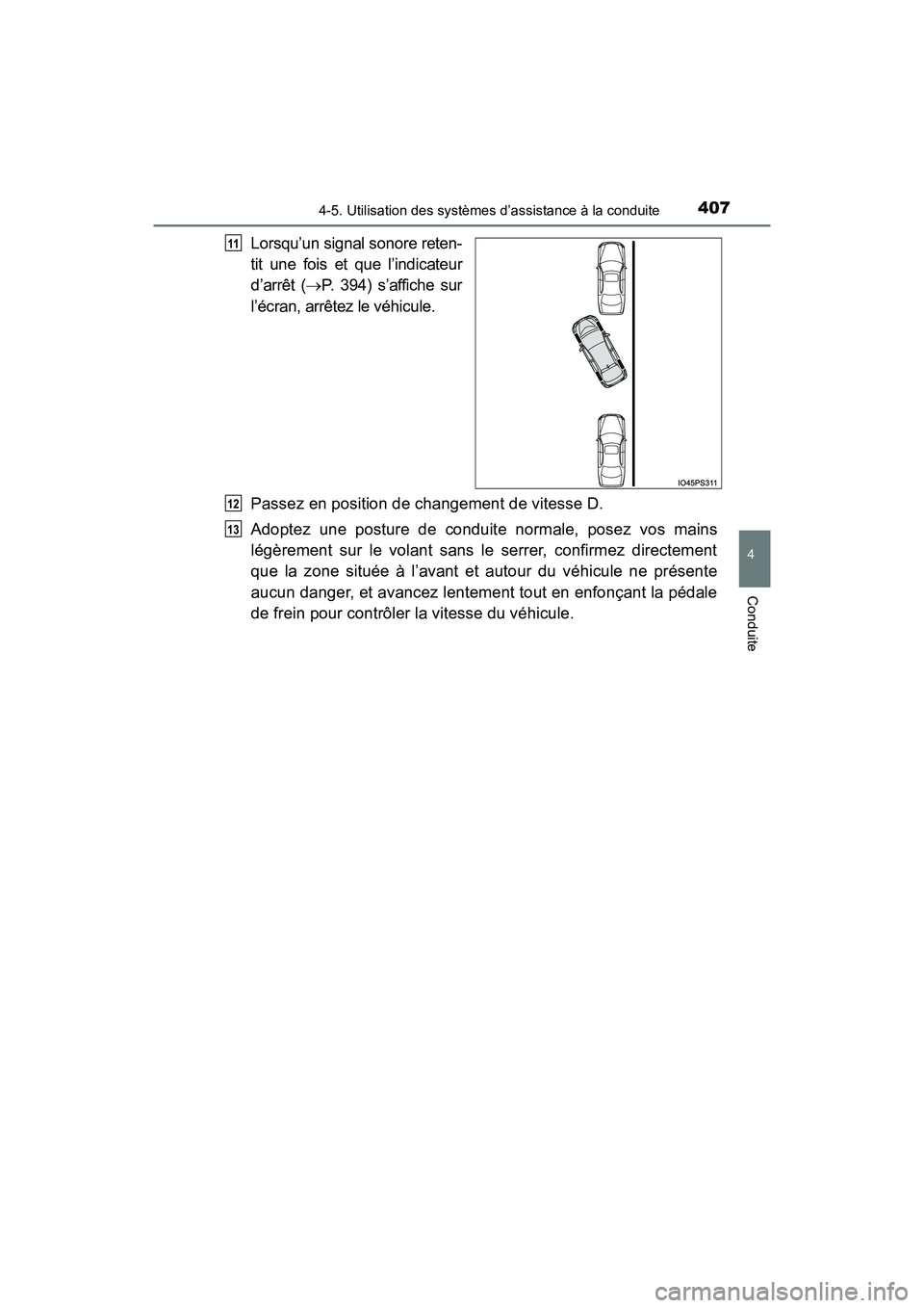 TOYOTA PRIUS 2019  Manuel du propriétaire (in French) PRIUS_OM_OM47C35D_(D)
4074-5. Utilisation des systèmes d’assistance à la conduite
4
Conduite
Lorsqu’un signal sonore reten-
tit une fois et que l’indicateur
d’arrêt (P. 394) s’affiche 