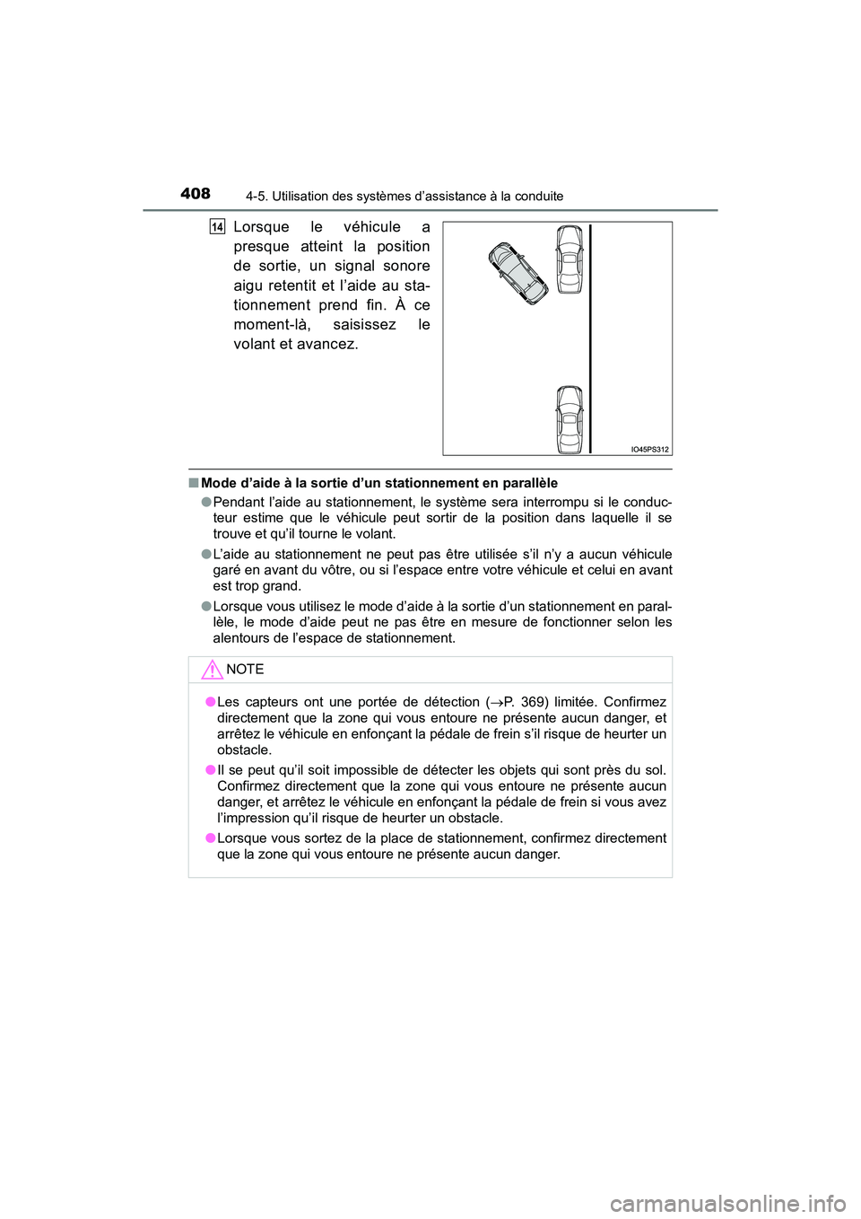 TOYOTA PRIUS 2019  Manuel du propriétaire (in French) 408
PRIUS_OM_OM47C35D_(D)
4-5. Utilisation des systèmes d’assistance à la conduite
Lorsque le véhicule a
presque atteint la position
de sortie, un signal sonore
aigu retentit et l’aide au sta-
