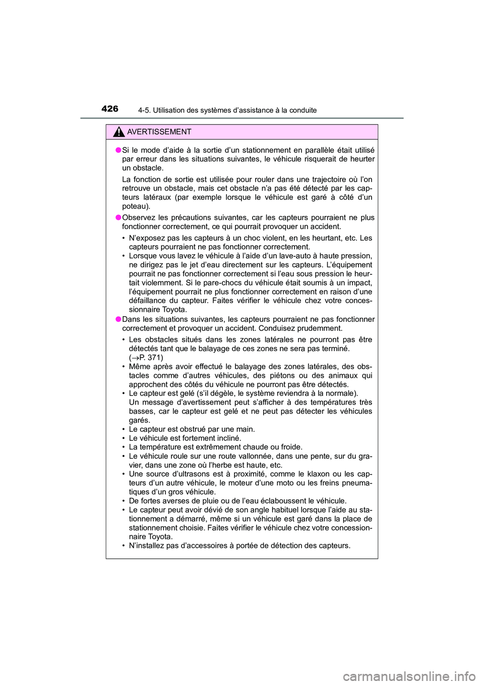 TOYOTA PRIUS 2019  Manuel du propriétaire (in French) 426
PRIUS_OM_OM47C35D_(D)
4-5. Utilisation des systèmes d’assistance à la conduite
AVERTISSEMENT
●Si le mode d’aide à la sortie d’un stationnement en parallèle était utilisé
par erreur d