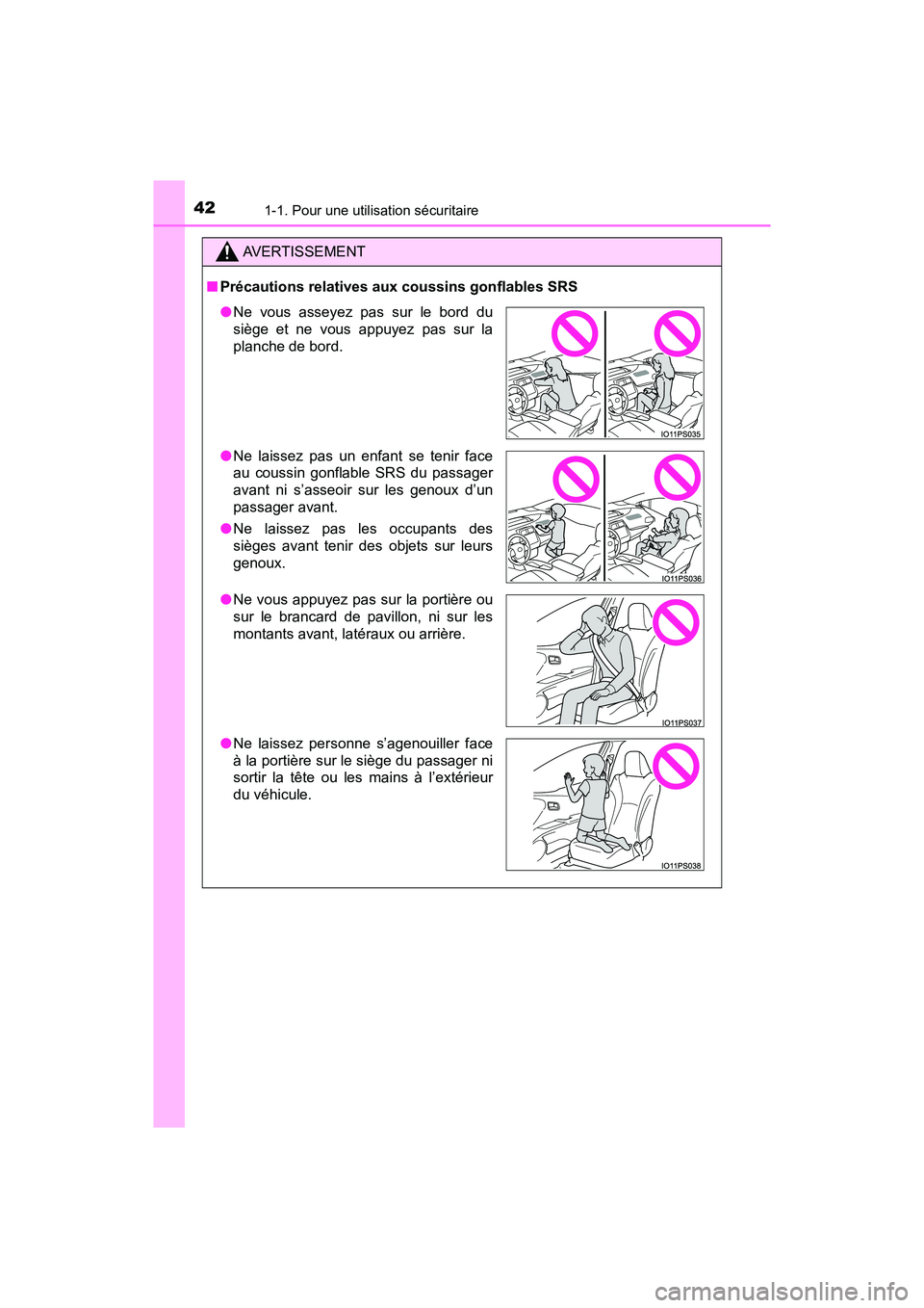 TOYOTA PRIUS 2019 Manuel du propriétaire (in French) 421-1. Pour une utilisation sécuritaire
PRIUS_OM_OM47C35D_(D)
AVERTISSEMENT
■Précautions relatives aux coussins gonflables SRS
●Ne vous asseyez pas sur le bord du
siège et ne vous appuyez pas s TOYOTA PRIUS 2019 Manuel du propriétaire (in French) 421-1. Pour une utilisation sécuritaire
PRIUS_OM_OM47C35D_(D)
AVERTISSEMENT
■Précautions relatives aux coussins gonflables SRS
●Ne vous asseyez pas sur le bord du
siège et ne vous appuyez pas s