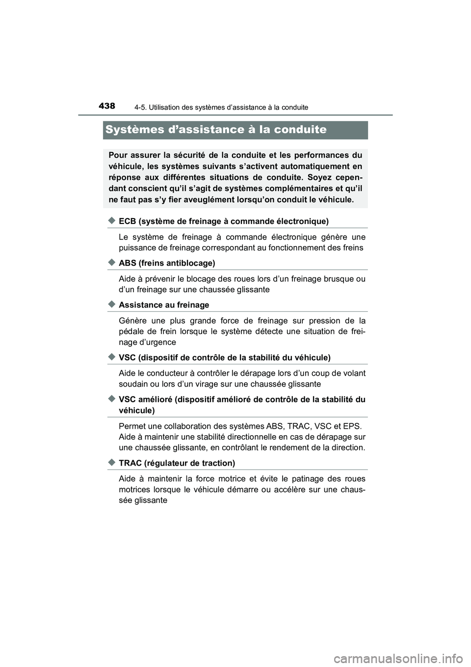 TOYOTA PRIUS 2019 Manuel du propriétaire (in French) 438
PRIUS_OM_OM47C35D_(D)
4-5. Utilisation des systèmes d’assistance à la conduite
Systèmes d’assistance à la conduite
◆ECB (système de freinage à commande électronique)
Le système de fr TOYOTA PRIUS 2019 Manuel du propriétaire (in French) 438
PRIUS_OM_OM47C35D_(D)
4-5. Utilisation des systèmes d’assistance à la conduite
Systèmes d’assistance à la conduite
◆ECB (système de freinage à commande électronique)
Le système de fr