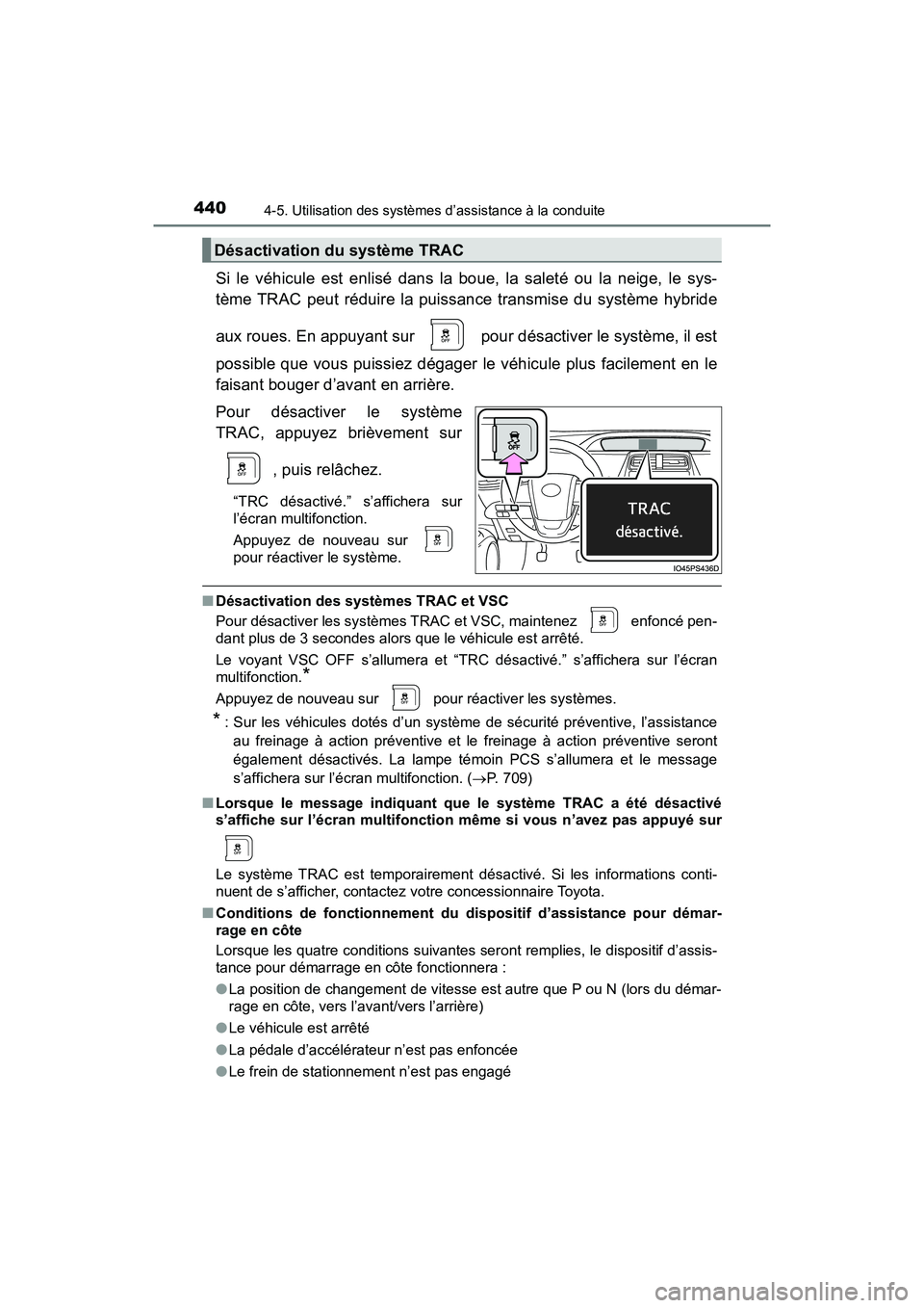 TOYOTA PRIUS 2019 Manuel du propriétaire (in French) 440
PRIUS_OM_OM47C35D_(D)
4-5. Utilisation des systèmes d’assistance à la conduite
Si le véhicule est enlisé dans la boue, la saleté ou la neige, le sys-
tème TRAC peut réduire la puissance t TOYOTA PRIUS 2019 Manuel du propriétaire (in French) 440
PRIUS_OM_OM47C35D_(D)
4-5. Utilisation des systèmes d’assistance à la conduite
Si le véhicule est enlisé dans la boue, la saleté ou la neige, le sys-
tème TRAC peut réduire la puissance t