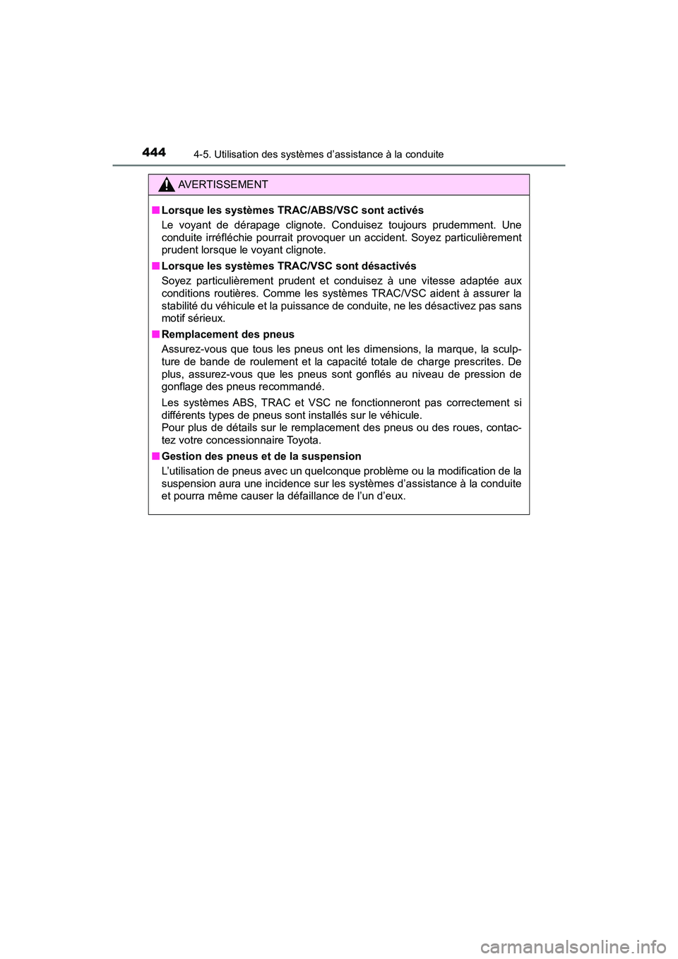 TOYOTA PRIUS 2019 Manuel du propriétaire (in French) 444
PRIUS_OM_OM47C35D_(D)
4-5. Utilisation des systèmes d’assistance à la conduite
AVERTISSEMENT
■Lorsque les systèmes TRAC/ABS/VSC sont activés
Le voyant de dérapage clignote. Conduisez touj TOYOTA PRIUS 2019 Manuel du propriétaire (in French) 444
PRIUS_OM_OM47C35D_(D)
4-5. Utilisation des systèmes d’assistance à la conduite
AVERTISSEMENT
■Lorsque les systèmes TRAC/ABS/VSC sont activés
Le voyant de dérapage clignote. Conduisez touj