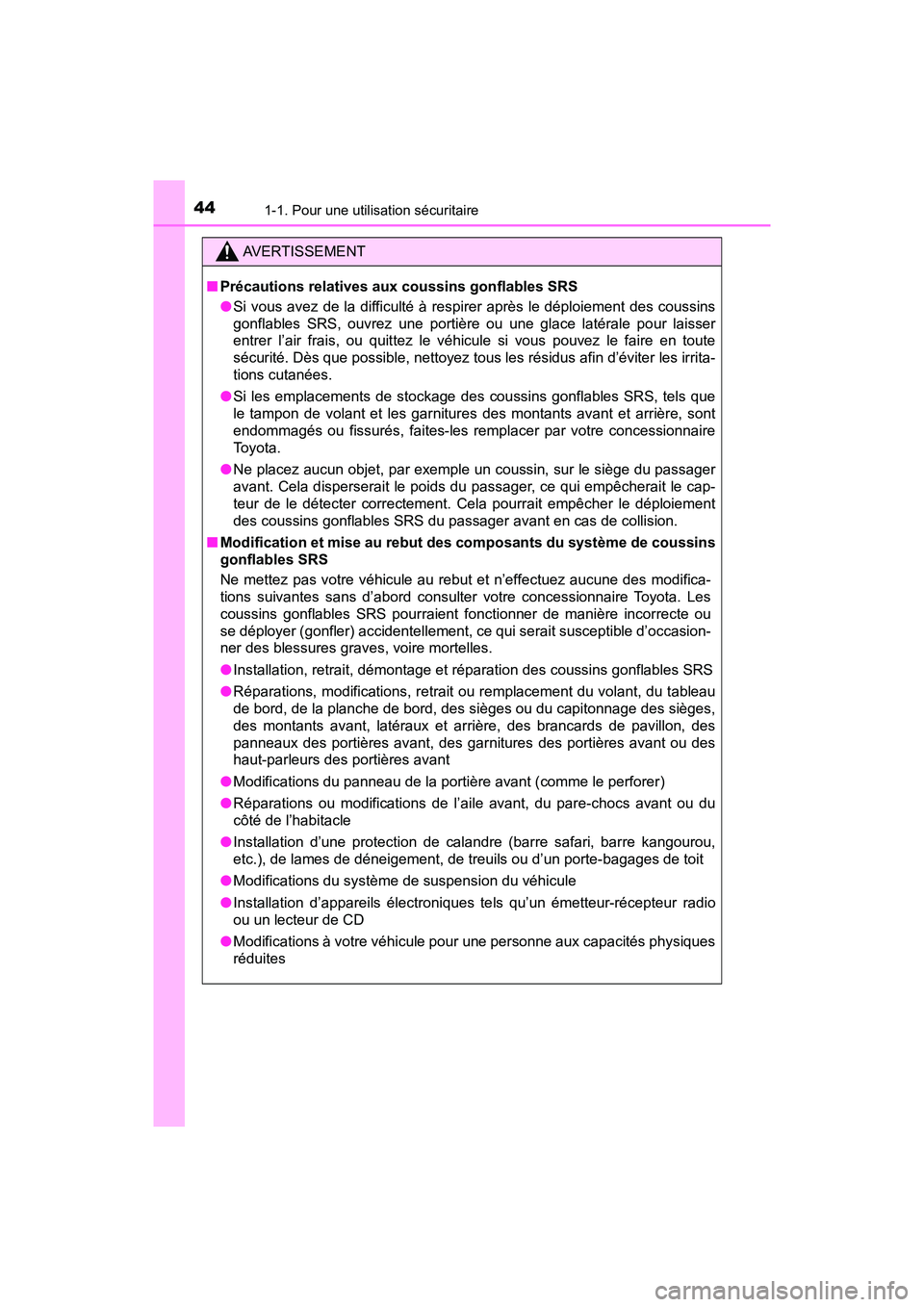 TOYOTA PRIUS 2019 Manuel du propriétaire (in French) 441-1. Pour une utilisation sécuritaire
PRIUS_OM_OM47C35D_(D)
AVERTISSEMENT
■Précautions relatives aux coussins gonflables SRS
●Si vous avez de la difficulté à respirer après le déploiement TOYOTA PRIUS 2019 Manuel du propriétaire (in French) 441-1. Pour une utilisation sécuritaire
PRIUS_OM_OM47C35D_(D)
AVERTISSEMENT
■Précautions relatives aux coussins gonflables SRS
●Si vous avez de la difficulté à respirer après le déploiement