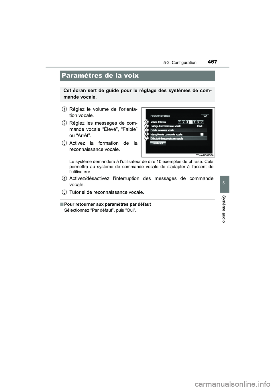 TOYOTA PRIUS 2019 Manuel du propriétaire (in French) 467
PRIUS_OM_OM47C35D_(D)
5-2. Configuration
5
Système audio
Paramètres de la voix
Réglez le volume de l’orienta-
tion vocale.
Réglez les messages de com-
mande vocale “Élevé”, “Faible TOYOTA PRIUS 2019 Manuel du propriétaire (in French) 467
PRIUS_OM_OM47C35D_(D)
5-2. Configuration
5
Système audio
Paramètres de la voix
Réglez le volume de l’orienta-
tion vocale.
Réglez les messages de com-
mande vocale “Élevé”, “Faible