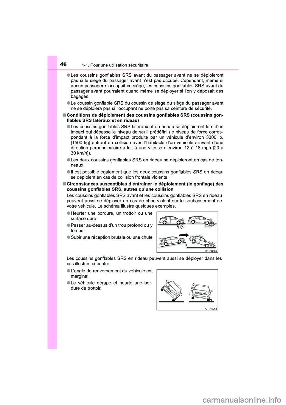 TOYOTA PRIUS 2019 Manuel du propriétaire (in French) 461-1. Pour une utilisation sécuritaire
PRIUS_OM_OM47C35D_(D)●
Les coussins gonflables SRS avant du passager avant ne se déploieront
pas si le siège du passager avant n’est pas occupé. Cependa TOYOTA PRIUS 2019 Manuel du propriétaire (in French) 461-1. Pour une utilisation sécuritaire
PRIUS_OM_OM47C35D_(D)●
Les coussins gonflables SRS avant du passager avant ne se déploieront
pas si le siège du passager avant n’est pas occupé. Cependa