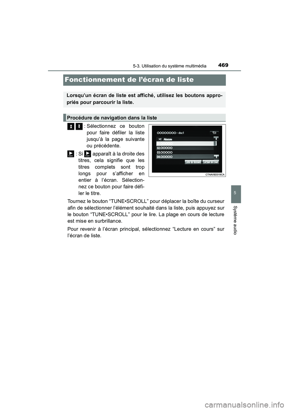TOYOTA PRIUS 2019 Manuel du propriétaire (in French) 469
PRIUS_OM_OM47C35D_(D)
5-3. Utilisation du système multimédia
5
Système audio
Fonctionnement de l’écran de liste
: Sélectionnez ce boutonpour faire défiler la liste
jusqu’à la page su TOYOTA PRIUS 2019 Manuel du propriétaire (in French) 469
PRIUS_OM_OM47C35D_(D)
5-3. Utilisation du système multimédia
5
Système audio
Fonctionnement de l’écran de liste
: Sélectionnez ce boutonpour faire défiler la liste
jusqu’à la page su