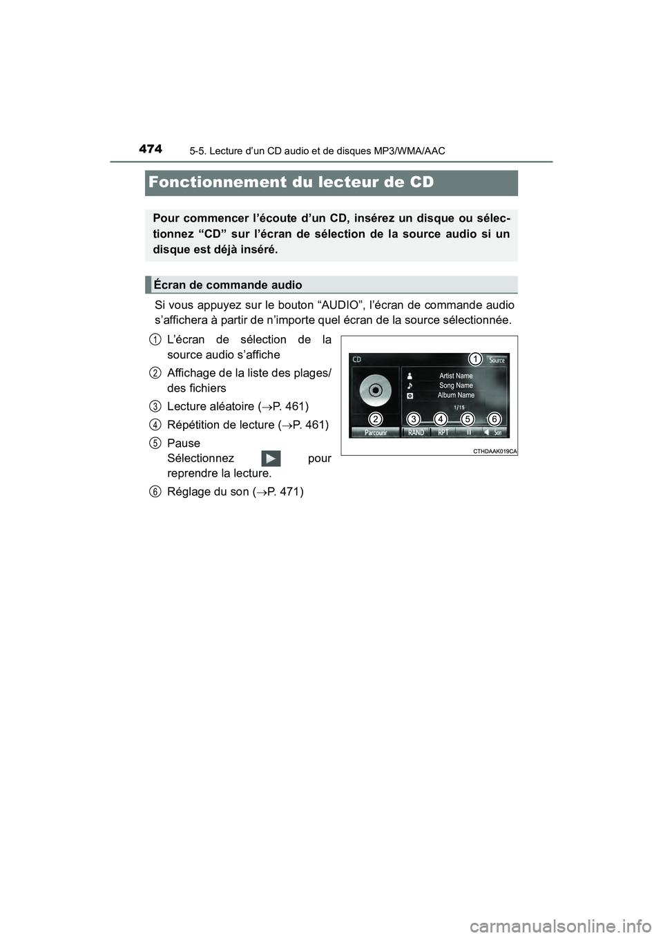 TOYOTA PRIUS 2019 Manuel du propriétaire (in French) 474
PRIUS_OM_OM47C35D_(D)
5-5. Lecture d’un CD audio et de disques MP3/WMA/AAC
Fonctionnement du lecteur de CD
Si vous appuyez sur le bouton “AUDIO”, l’écran de commande audio
s’affichera TOYOTA PRIUS 2019 Manuel du propriétaire (in French) 474
PRIUS_OM_OM47C35D_(D)
5-5. Lecture d’un CD audio et de disques MP3/WMA/AAC
Fonctionnement du lecteur de CD
Si vous appuyez sur le bouton “AUDIO”, l’écran de commande audio
s’affichera