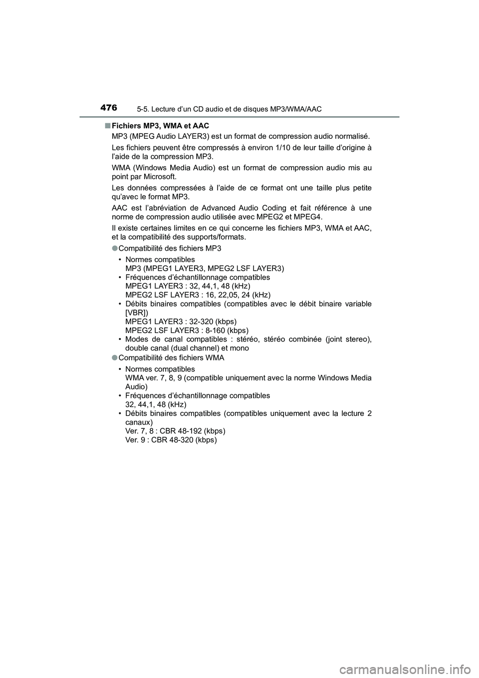 TOYOTA PRIUS 2019 Manuel du propriétaire (in French) 4765-5. Lecture d’un CD audio et de disques MP3/WMA/AAC
PRIUS_OM_OM47C35D_(D)■
Fichiers MP3, WMA et AAC
MP3 (MPEG Audio LAYER3) est un format de compression audio normalisé.
Les fichiers peuvent TOYOTA PRIUS 2019 Manuel du propriétaire (in French) 4765-5. Lecture d’un CD audio et de disques MP3/WMA/AAC
PRIUS_OM_OM47C35D_(D)■
Fichiers MP3, WMA et AAC
MP3 (MPEG Audio LAYER3) est un format de compression audio normalisé.
Les fichiers peuvent