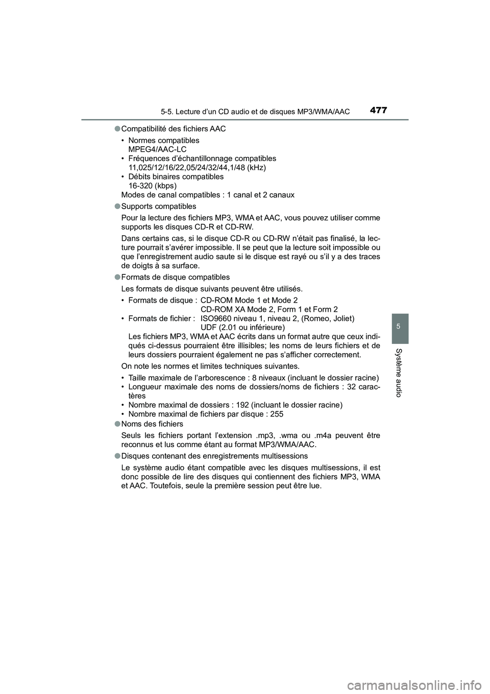 TOYOTA PRIUS 2019 Manuel du propriétaire (in French) PRIUS_OM_OM47C35D_(D)
4775-5. Lecture d’un CD audio et de disques MP3/WMA/AAC
5
Système audio
●Compatibilité des fichiers AAC
• Normes compatibles
MPEG4/AAC-LC
• Fréquences d’échantillo TOYOTA PRIUS 2019 Manuel du propriétaire (in French) PRIUS_OM_OM47C35D_(D)
4775-5. Lecture d’un CD audio et de disques MP3/WMA/AAC
5
Système audio
●Compatibilité des fichiers AAC
• Normes compatibles
MPEG4/AAC-LC
• Fréquences d’échantillo