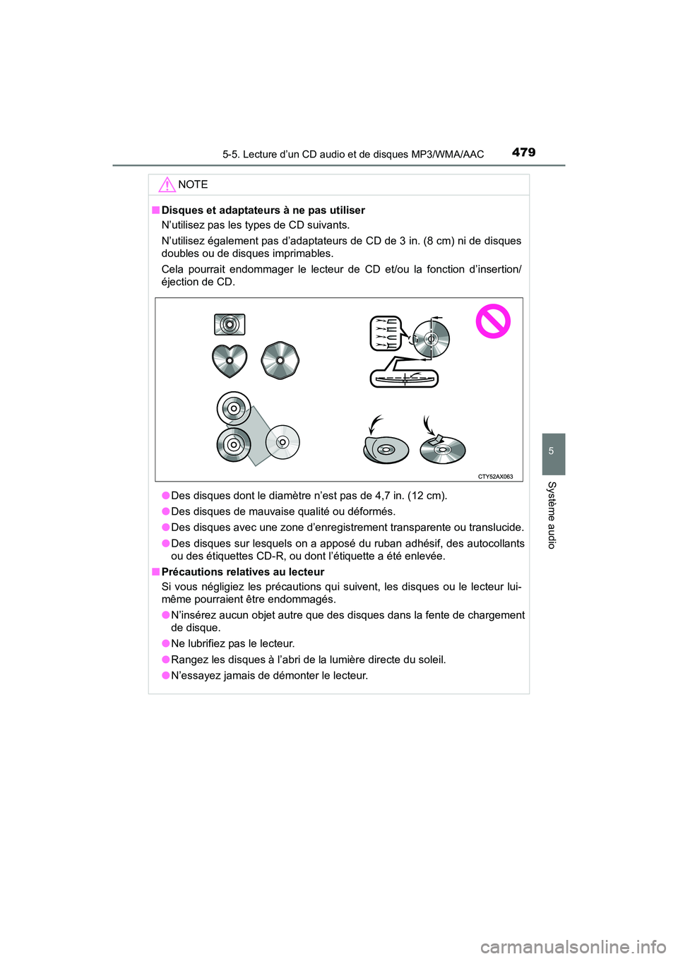 TOYOTA PRIUS 2019  Manuel du propriétaire (in French) PRIUS_OM_OM47C35D_(D)
4795-5. Lecture d’un CD audio et de disques MP3/WMA/AAC
5
Système audio
NOTE
■Disques et adaptateurs à ne pas utiliser
N’utilisez pas les types de CD suivants. 
N’utili