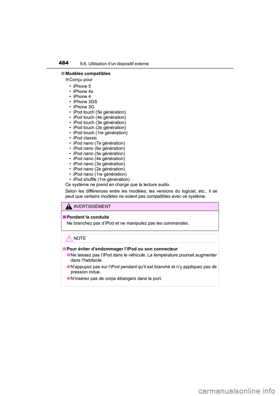 TOYOTA PRIUS 2019  Manuel du propriétaire (in French) 4845-6. Utilisation d’un dispositif externe
PRIUS_OM_OM47C35D_(D)■
Modèles compatibles
●Conçu pour
•iPhone5
•iPhone4s
•iPhone4
•iPhone3GS
•iPhone3G
• iPod touch (5e génération)
