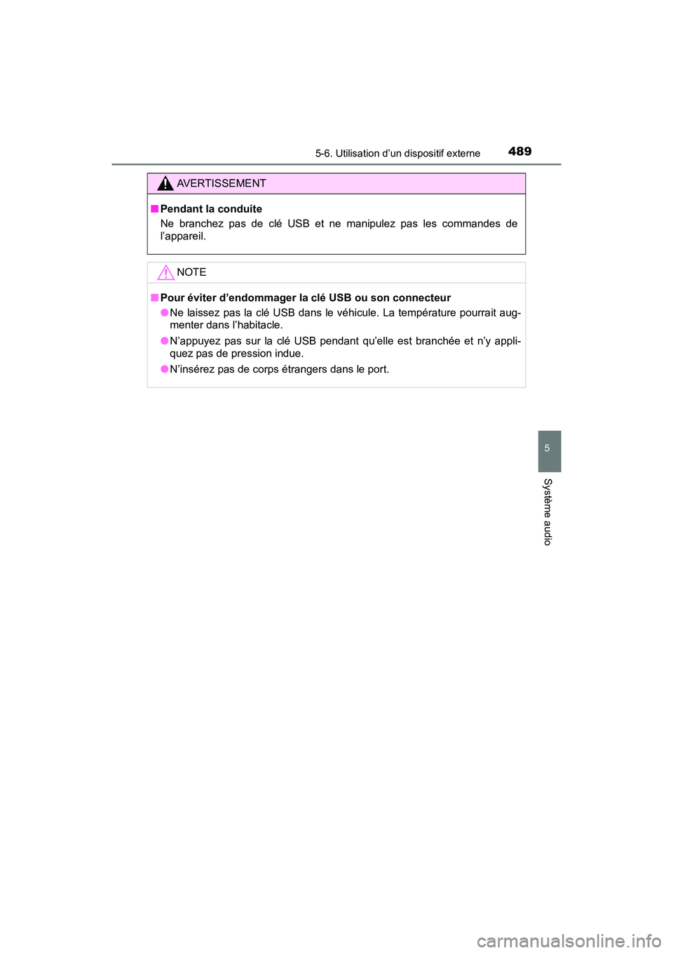 TOYOTA PRIUS 2019 Manuel du propriétaire (in French) PRIUS_OM_OM47C35D_(D)
4895-6. Utilisation d’un dispositif externe
5
Système audio
AVERTISSEMENT
■Pendant la conduite
Ne branchez pas de clé USB et ne manipulez pas les commandes de
l’appareil. TOYOTA PRIUS 2019 Manuel du propriétaire (in French) PRIUS_OM_OM47C35D_(D)
4895-6. Utilisation d’un dispositif externe
5
Système audio
AVERTISSEMENT
■Pendant la conduite
Ne branchez pas de clé USB et ne manipulez pas les commandes de
l’appareil.