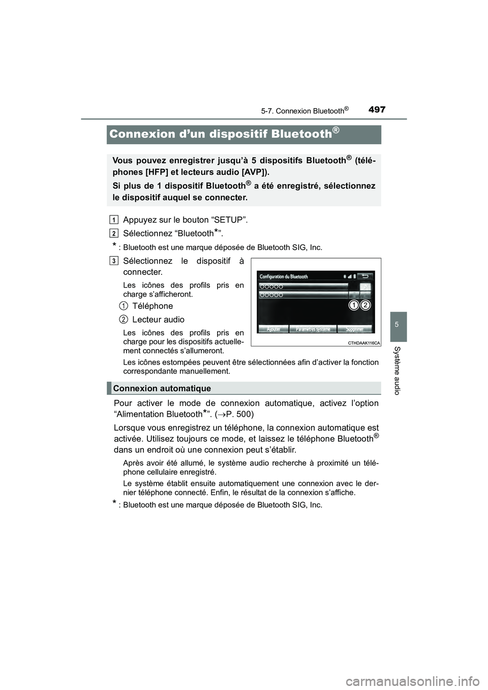 TOYOTA PRIUS 2019 Manuel du propriétaire (in French) 497
PRIUS_OM_OM47C35D_(D)
5-7. Connexion Bluetooth®
5
Système audio
Connexion d’un dispositif Bluetooth®
Appuyez sur le bouton “SETUP”.
Sélectionnez “Bluetooth
*”.
* : Bluetooth est une TOYOTA PRIUS 2019 Manuel du propriétaire (in French) 497
PRIUS_OM_OM47C35D_(D)
5-7. Connexion Bluetooth®
5
Système audio
Connexion d’un dispositif Bluetooth®
Appuyez sur le bouton “SETUP”.
Sélectionnez “Bluetooth
*”.
* : Bluetooth est une