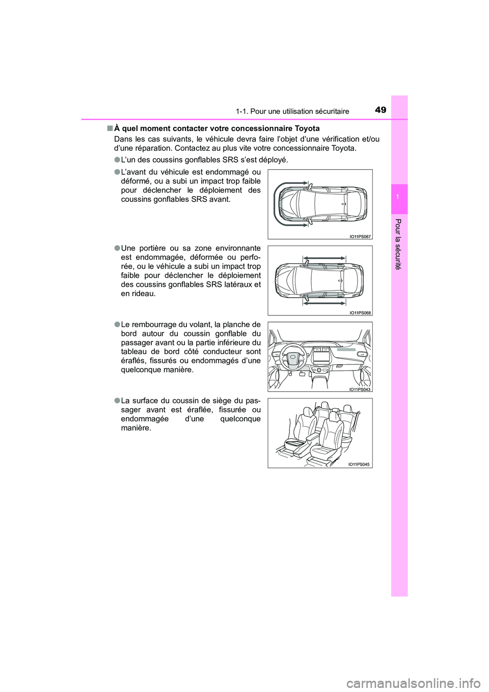 TOYOTA PRIUS 2019  Manuel du propriétaire (in French) 491-1. Pour une utilisation sécuritaire
PRIUS_OM_OM47C35D_(D)
1
Pour la sécurité
■À quel moment contacter votre concessionnaire Toyota
Dans les cas suivants, le véhicule devra faire l’objet d