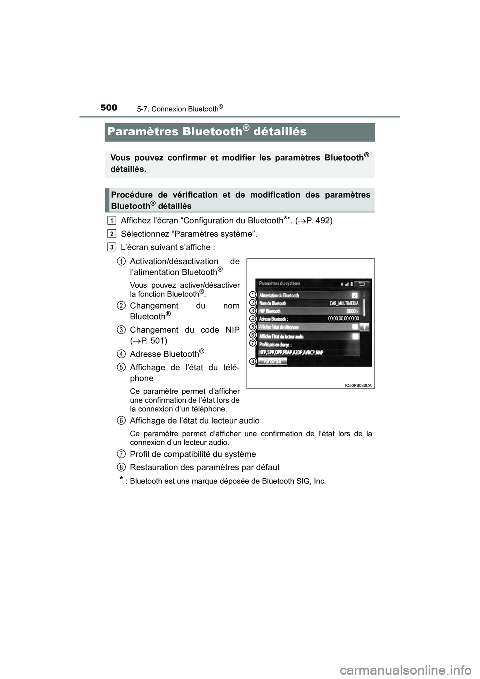 TOYOTA PRIUS 2019  Manuel du propriétaire (in French) 500
PRIUS_OM_OM47C35D_(D)
5-7. Connexion Bluetooth®
Paramètres Bluetooth® détaillés
Affichez l’écran “Configuration du Bluetooth*”. (P. 492)
Sélectionnez “Paramètres système”.
L
