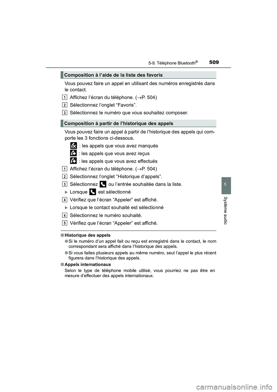 TOYOTA PRIUS 2019  Manuel du propriétaire (in French) PRIUS_OM_OM47C35D_(D)
5095-9. Téléphone Bluetooth®
5
Système audio
Vous pouvez faire un appel en utilisant des numéros enregistrés dans
le contact.Affichez l’écran du téléphone. ( P. 504