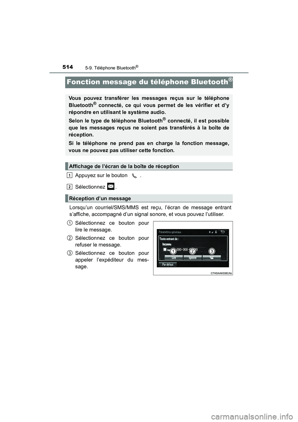 TOYOTA PRIUS 2019  Manuel du propriétaire (in French) 514
PRIUS_OM_OM47C35D_(D)
5-9. Téléphone Bluetooth®
Fonction message du téléphone Bluetooth®
Appuyez sur le bouton  .
Sélectionnez .
Lorsqu’un courriel/SMS/MMS est reçu, l’écran de messag
