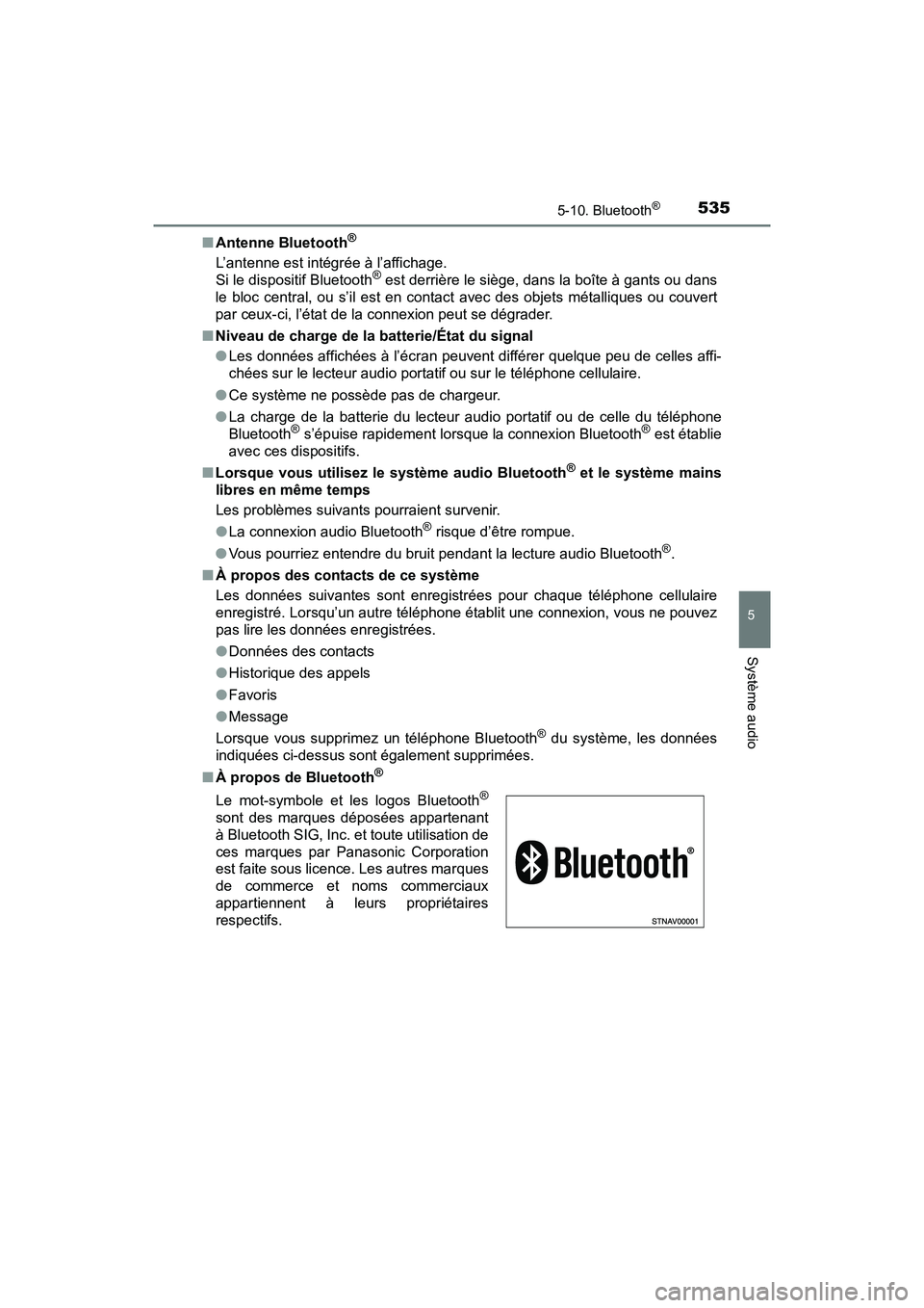 TOYOTA PRIUS 2019 Manuel du propriétaire (in French) PRIUS_OM_OM47C35D_(D)
5355-10. Bluetooth®
5
Système audio
■Antenne Bluetooth®
L’antenne est intégrée à l’affichage.
Si le dispositif Bluetooth® est derrière le siège, dans la boîte à TOYOTA PRIUS 2019 Manuel du propriétaire (in French) PRIUS_OM_OM47C35D_(D)
5355-10. Bluetooth®
5
Système audio
■Antenne Bluetooth®
L’antenne est intégrée à l’affichage.
Si le dispositif Bluetooth® est derrière le siège, dans la boîte à