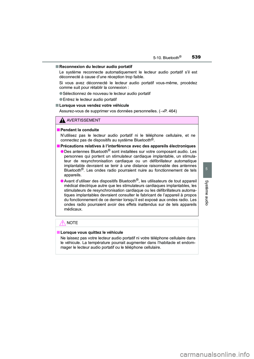 TOYOTA PRIUS 2019 Manuel du propriétaire (in French) PRIUS_OM_OM47C35D_(D)
5395-10. Bluetooth®
5
Système audio
■Reconnexion du lecteur audio portatif
Le système reconnecte automatiquement le lecteur audio portatif s’il est
déconnecté à cause d TOYOTA PRIUS 2019 Manuel du propriétaire (in French) PRIUS_OM_OM47C35D_(D)
5395-10. Bluetooth®
5
Système audio
■Reconnexion du lecteur audio portatif
Le système reconnecte automatiquement le lecteur audio portatif s’il est
déconnecté à cause d