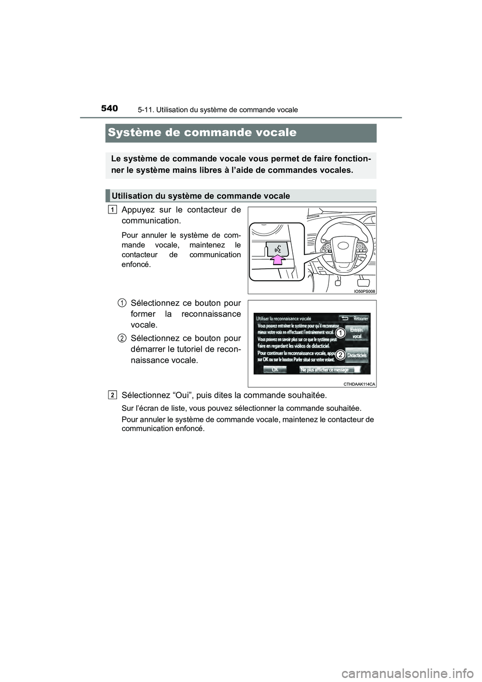 TOYOTA PRIUS 2019 Manuel du propriétaire (in French) 540
PRIUS_OM_OM47C35D_(D)
5-11. Utilisation du système de commande vocale
Système de commande vocale
Appuyez sur le contacteur de
communication.
Pour annuler le système de com-
mande vocale, mainte TOYOTA PRIUS 2019 Manuel du propriétaire (in French) 540
PRIUS_OM_OM47C35D_(D)
5-11. Utilisation du système de commande vocale
Système de commande vocale
Appuyez sur le contacteur de
communication.
Pour annuler le système de com-
mande vocale, mainte