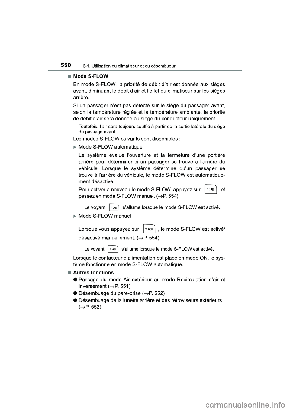 TOYOTA PRIUS 2019 Manuel du propriétaire (in French) 5506-1. Utilisation du climatiseur et du désembueur
PRIUS_OM_OM47C35D_(D)■
Mode S-FLOW
En mode S-FLOW, la priorité de débit d’air est donnée aux sièges
avant, diminuant le débit d’air et l TOYOTA PRIUS 2019 Manuel du propriétaire (in French) 5506-1. Utilisation du climatiseur et du désembueur
PRIUS_OM_OM47C35D_(D)■
Mode S-FLOW
En mode S-FLOW, la priorité de débit d’air est donnée aux sièges
avant, diminuant le débit d’air et l