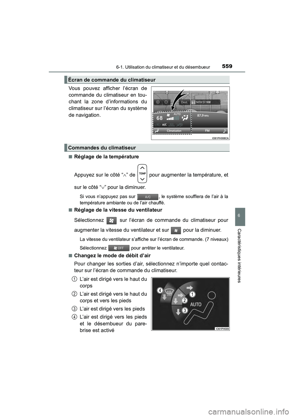 TOYOTA PRIUS 2019  Manuel du propriétaire (in French) PRIUS_OM_OM47C35D_(D)
5596-1. Utilisation du climatiseur et du désembueur
6
Caractéristiques intérieures
Vous pouvez afficher l’écran de
commande du climatiseur en tou-
chant la zone d’informa