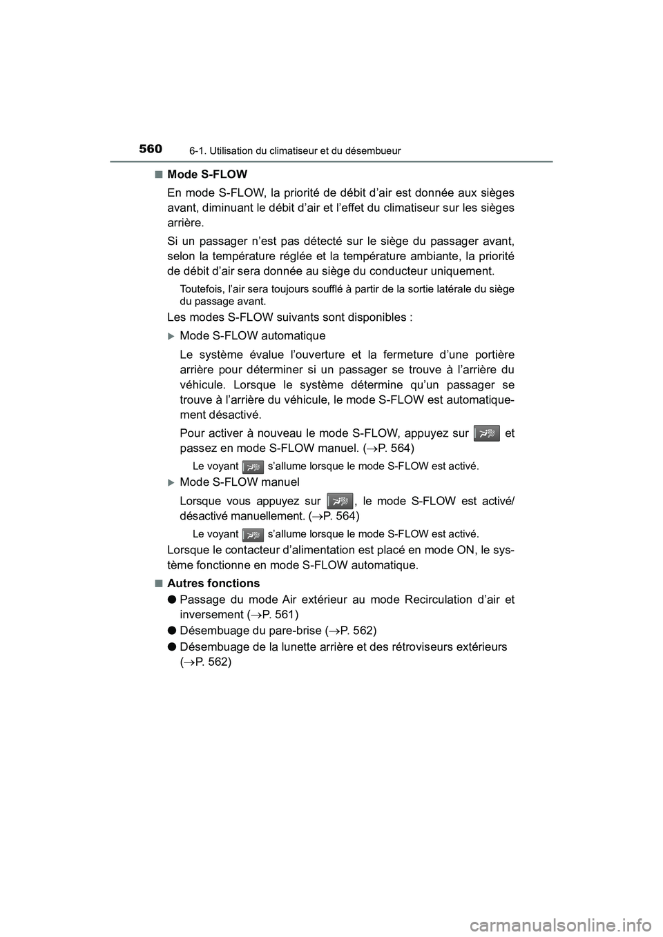 TOYOTA PRIUS 2019  Manuel du propriétaire (in French) 5606-1. Utilisation du climatiseur et du désembueur
PRIUS_OM_OM47C35D_(D)■
Mode S-FLOW
En mode S-FLOW, la priorité de débit d’air est donnée aux sièges
avant, diminuant le débit d’air et l