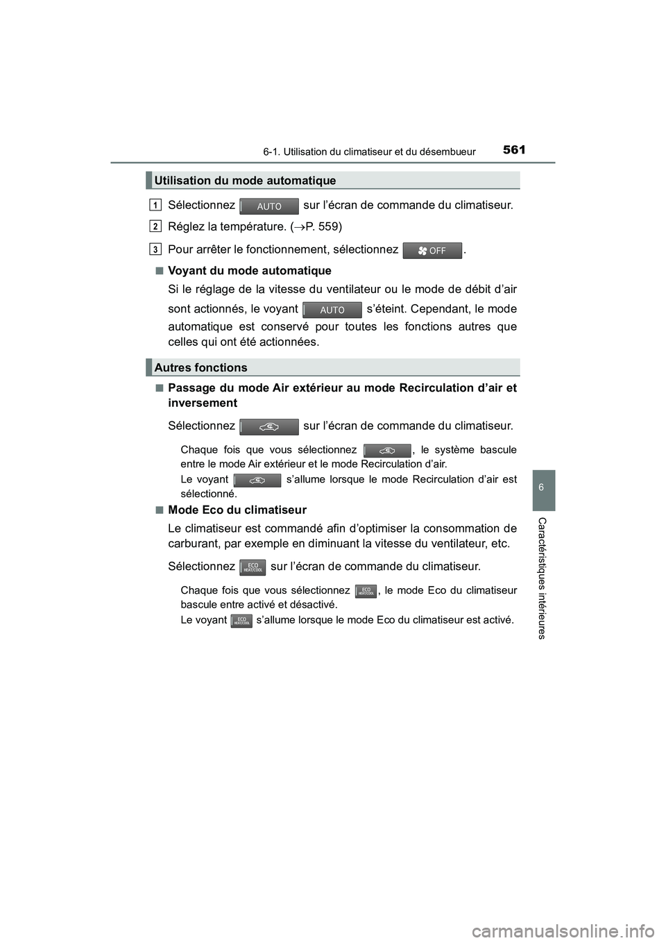 TOYOTA PRIUS 2019  Manuel du propriétaire (in French) PRIUS_OM_OM47C35D_(D)
5616-1. Utilisation du climatiseur et du désembueur
6
Caractéristiques intérieures
Sélectionnez  sur l’écran de commande du climatiseur.
Réglez la température. ( P. 5