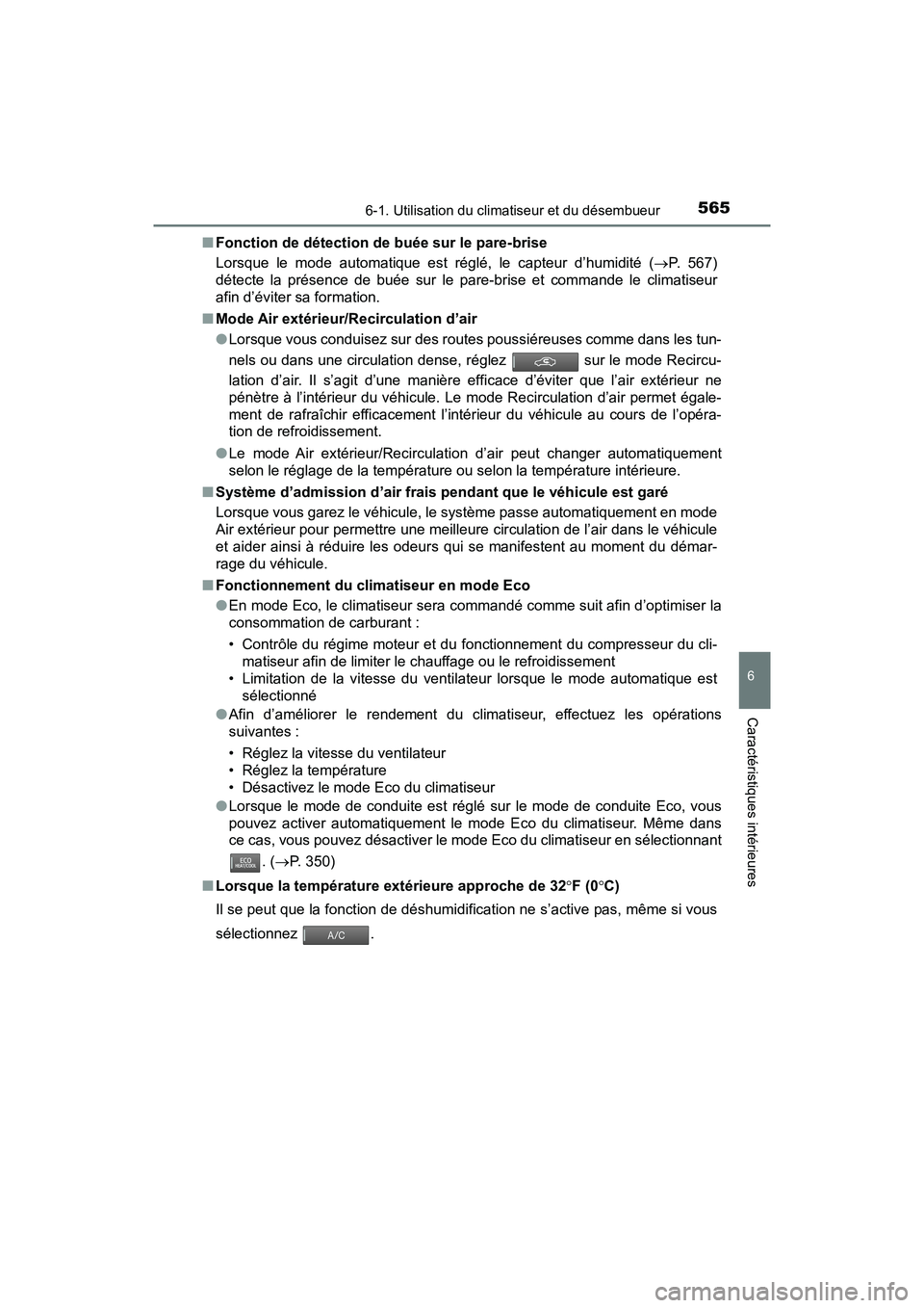 TOYOTA PRIUS 2019  Manuel du propriétaire (in French) PRIUS_OM_OM47C35D_(D)
5656-1. Utilisation du climatiseur et du désembueur
6
Caractéristiques intérieures
■Fonction de détection de buée sur le pare-brise
Lorsque le mode automatique est réglé