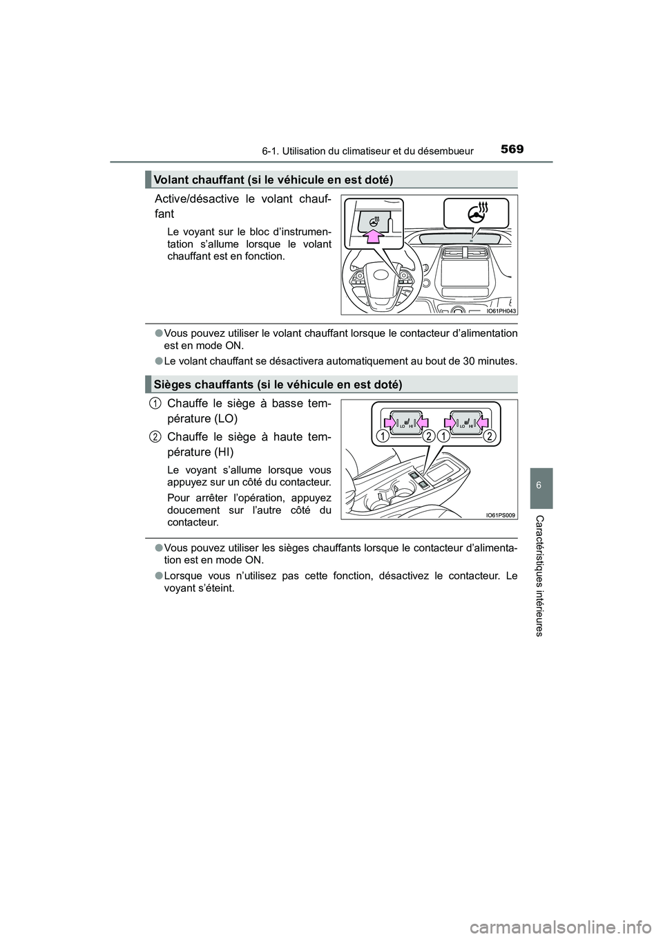 TOYOTA PRIUS 2019  Manuel du propriétaire (in French) PRIUS_OM_OM47C35D_(D)
5696-1. Utilisation du climatiseur et du désembueur
6
Caractéristiques intérieures
Active/désactive le volant chauf-
fant
Le voyant sur le bloc d’instrumen-
tation s’allu