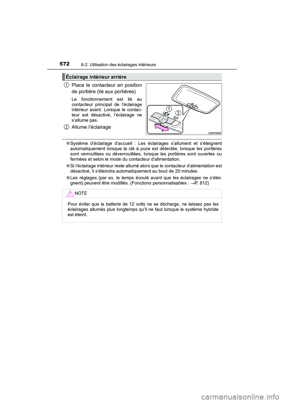 TOYOTA PRIUS 2019 Manuel du propriétaire (in French) 572
PRIUS_OM_OM47C35D_(D)
6-2. Utilisation des éclairages intérieurs
Place le contacteur en position
de portière (lié aux portières)
Le fonctionnement est lié au
contacteur principal de l’écl TOYOTA PRIUS 2019 Manuel du propriétaire (in French) 572
PRIUS_OM_OM47C35D_(D)
6-2. Utilisation des éclairages intérieurs
Place le contacteur en position
de portière (lié aux portières)
Le fonctionnement est lié au
contacteur principal de l’écl