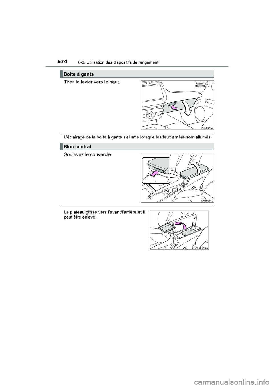 TOYOTA PRIUS 2019  Manuel du propriétaire (in French) 574
PRIUS_OM_OM47C35D_(D)
6-3. Utilisation des dispositifs de rangement
Tirez le levier vers le haut.
L’éclairage de la boîte à gants s’allume lorsque les feux arrière sont allumés.
Soulevez 