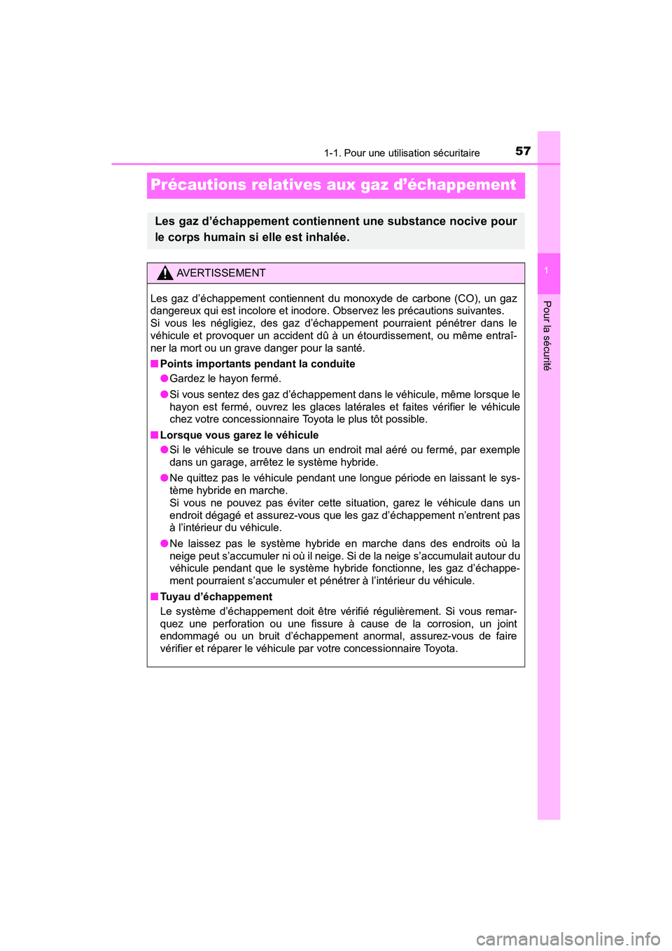 TOYOTA PRIUS 2019  Manuel du propriétaire (in French) 571-1. Pour une utilisation sécuritaire
PRIUS_OM_OM47C35D_(D)
1
Pour la sécurité
Précautions relatives aux gaz d’échappement
Les gaz d’échappement contiennent une substance nocive pour
le co