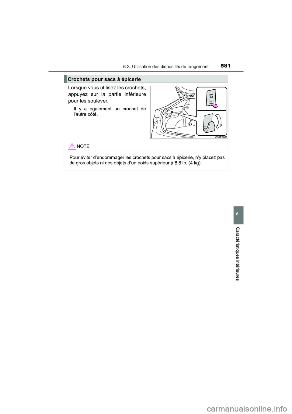 TOYOTA PRIUS 2019  Manuel du propriétaire (in French) PRIUS_OM_OM47C35D_(D)
5816-3. Utilisation des dispositifs de rangement
6
Caractéristiques intérieures
Lorsque vous utilisez les crochets,
appuyez sur la partie inférieure
pour les soulever.
Il y a 