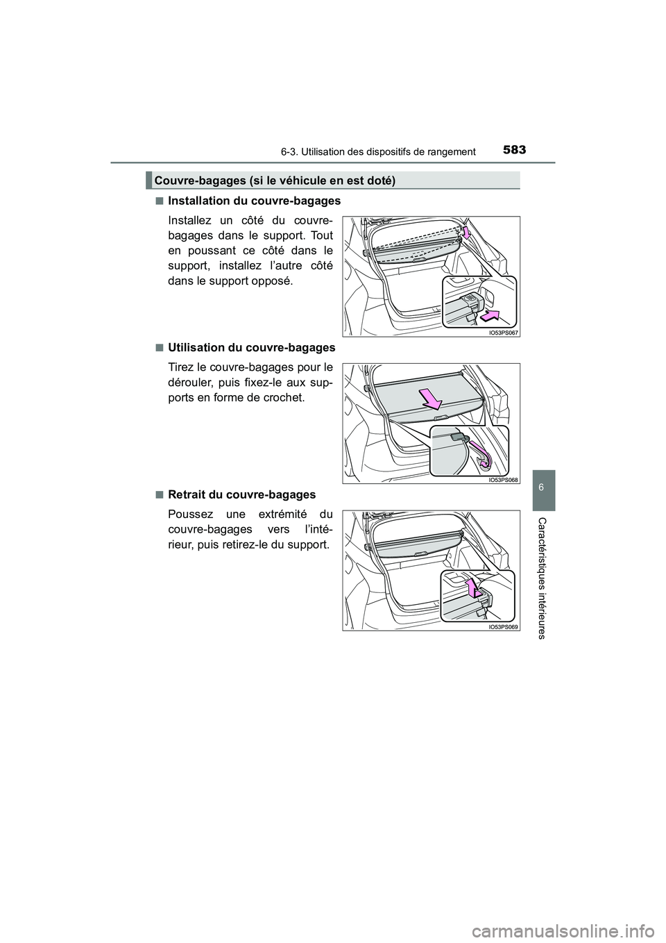 TOYOTA PRIUS 2019  Manuel du propriétaire (in French) PRIUS_OM_OM47C35D_(D)
5836-3. Utilisation des dispositifs de rangement
6
Caractéristiques intérieures
■Installation du couvre-bagages
Installez un côté du couvre-
bagages dans le support. Tout
e