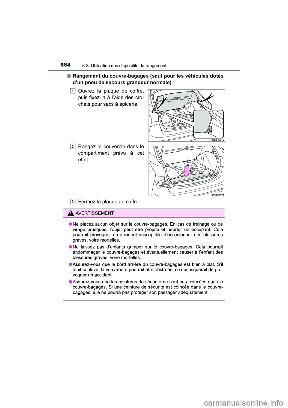 TOYOTA PRIUS 2019  Manuel du propriétaire (in French) 584
PRIUS_OM_OM47C35D_(D)
6-3. Utilisation des dispositifs de rangement
■Rangement du couvre-bagages (sauf pour les véhicules dotés
d’un pneu de secours grandeur normale)Ouvrez la plaque de coff