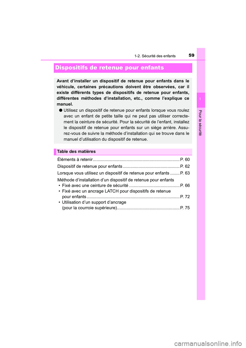 TOYOTA PRIUS 2019 Manuel du propriétaire (in French) 591-2. Sécurité des enfants
PRIUS_OM_OM47C35D_(D)
1
Pour la sécurité
Dispositifs de retenue pour enfants
Éléments à retenir ..................................................................... TOYOTA PRIUS 2019 Manuel du propriétaire (in French) 591-2. Sécurité des enfants
PRIUS_OM_OM47C35D_(D)
1
Pour la sécurité
Dispositifs de retenue pour enfants
Éléments à retenir .....................................................................