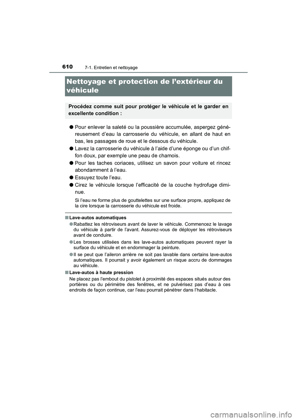 TOYOTA PRIUS 2019 Manuel du propriétaire (in French) 610
PRIUS_OM_OM47C35D_(D)
7-1. Entretien et nettoyage
Nettoyage et protection de l’extérieur du
véhicule
●Pour enlever la saleté ou la poussière accumulée, aspergez géné-
reusement d’eau TOYOTA PRIUS 2019 Manuel du propriétaire (in French) 610
PRIUS_OM_OM47C35D_(D)
7-1. Entretien et nettoyage
Nettoyage et protection de l’extérieur du
véhicule
●Pour enlever la saleté ou la poussière accumulée, aspergez géné-
reusement d’eau