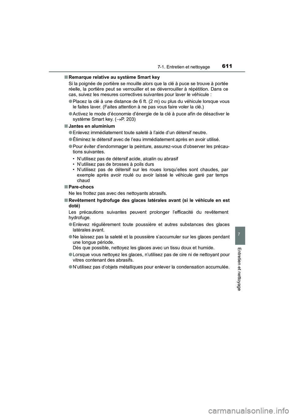 TOYOTA PRIUS 2019 Manuel du propriétaire (in French) PRIUS_OM_OM47C35D_(D)
6117-1. Entretien et nettoyage
7
Entretien et nettoyage
■Remarque relative au système Smart key
Si la poignée de portière se mouille alors que la clé à puce se trouve à p TOYOTA PRIUS 2019 Manuel du propriétaire (in French) PRIUS_OM_OM47C35D_(D)
6117-1. Entretien et nettoyage
7
Entretien et nettoyage
■Remarque relative au système Smart key
Si la poignée de portière se mouille alors que la clé à puce se trouve à p