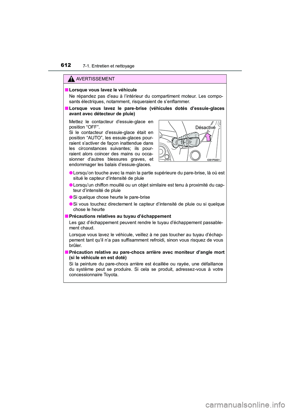 TOYOTA PRIUS 2019 Manuel du propriétaire (in French) 612
PRIUS_OM_OM47C35D_(D)
7-1. Entretien et nettoyage
AVERTISSEMENT
■Lorsque vous lavez le véhicule
Ne répandez pas d’eau à l’intérieur du compartiment moteur. Les compo-
sants électriques, TOYOTA PRIUS 2019 Manuel du propriétaire (in French) 612
PRIUS_OM_OM47C35D_(D)
7-1. Entretien et nettoyage
AVERTISSEMENT
■Lorsque vous lavez le véhicule
Ne répandez pas d’eau à l’intérieur du compartiment moteur. Les compo-
sants électriques,