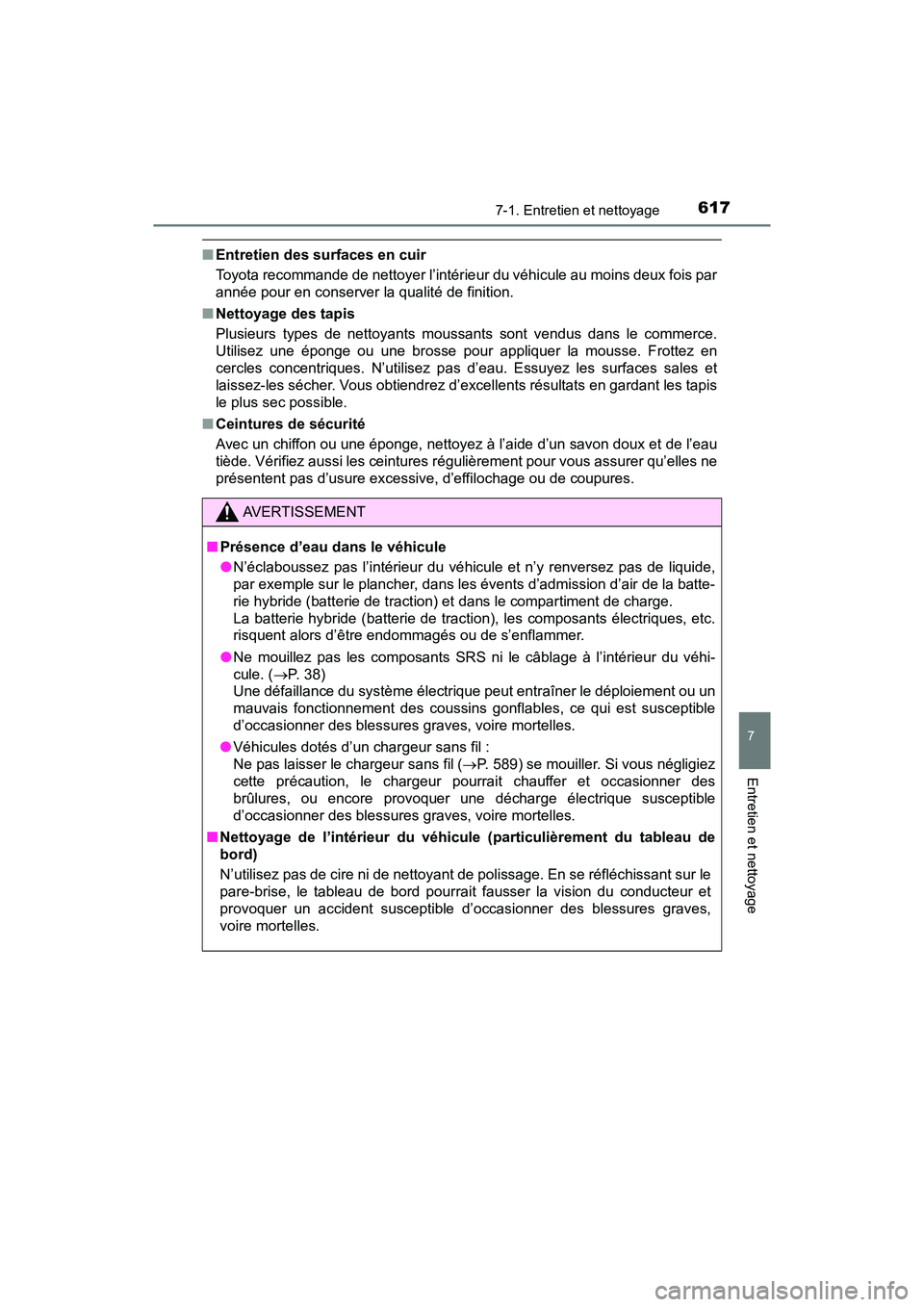 TOYOTA PRIUS 2019 Manuel du propriétaire (in French) PRIUS_OM_OM47C35D_(D)
6177-1. Entretien et nettoyage
7
Entretien et nettoyage
■Entretien des surfaces en cuir
Toyota recommande de nettoyer l’intérieur du véhicule au moins deux fois par
année TOYOTA PRIUS 2019 Manuel du propriétaire (in French) PRIUS_OM_OM47C35D_(D)
6177-1. Entretien et nettoyage
7
Entretien et nettoyage
■Entretien des surfaces en cuir
Toyota recommande de nettoyer l’intérieur du véhicule au moins deux fois par
année