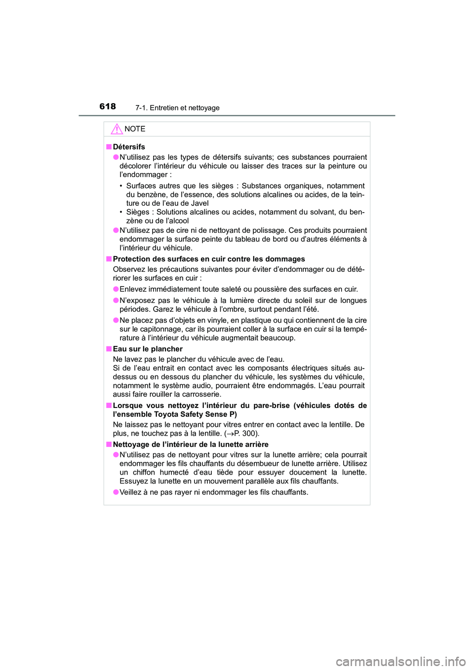 TOYOTA PRIUS 2019 Manuel du propriétaire (in French) 618
PRIUS_OM_OM47C35D_(D)
7-1. Entretien et nettoyage
NOTE
■Détersifs
●N’utilisez pas les types de détersifs suivants; ces substances pourraient
décolorer l’intérieur du véhicule ou laiss TOYOTA PRIUS 2019 Manuel du propriétaire (in French) 618
PRIUS_OM_OM47C35D_(D)
7-1. Entretien et nettoyage
NOTE
■Détersifs
●N’utilisez pas les types de détersifs suivants; ces substances pourraient
décolorer l’intérieur du véhicule ou laiss