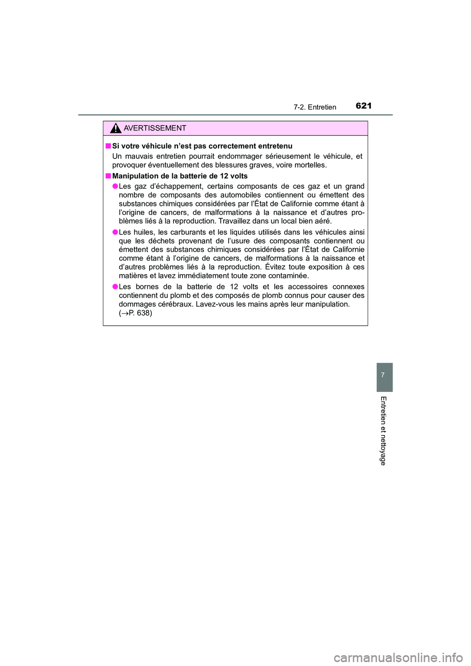 TOYOTA PRIUS 2019 Manuel du propriétaire (in French) PRIUS_OM_OM47C35D_(D)
6217-2. Entretien
7
Entretien et nettoyage
AVERTISSEMENT
■Si votre véhicule n’est p as correctement entretenu
Un mauvais entretien pourrait endomm ager sérieusement le véh TOYOTA PRIUS 2019 Manuel du propriétaire (in French) PRIUS_OM_OM47C35D_(D)
6217-2. Entretien
7
Entretien et nettoyage
AVERTISSEMENT
■Si votre véhicule n’est p as correctement entretenu
Un mauvais entretien pourrait endomm ager sérieusement le véh