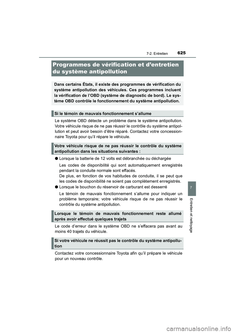TOYOTA PRIUS 2019 Manuel du propriétaire (in French) 625
PRIUS_OM_OM47C35D_(D)
7-2. Entretien
7
Entretien et nettoyage
Programmes de vérification et d’entretien
du système antipollution
Le système OBD détecte un problème dans le système antipol TOYOTA PRIUS 2019 Manuel du propriétaire (in French) 625
PRIUS_OM_OM47C35D_(D)
7-2. Entretien
7
Entretien et nettoyage
Programmes de vérification et d’entretien
du système antipollution
Le système OBD détecte un problème dans le système antipol