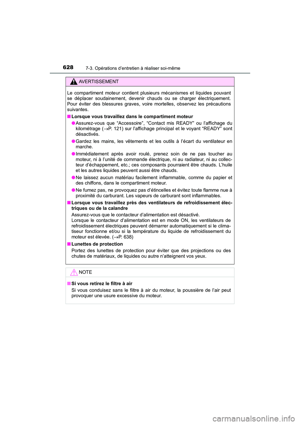 TOYOTA PRIUS 2019 Manuel du propriétaire (in French) 628
PRIUS_OM_OM47C35D_(D)
7-3. Opérations d’entretien à réaliser soi-même
AVERTISSEMENT
Le compartiment moteur contient plusieurs mécanismes et liquides pouvant
se déplacer soudainement, deven TOYOTA PRIUS 2019 Manuel du propriétaire (in French) 628
PRIUS_OM_OM47C35D_(D)
7-3. Opérations d’entretien à réaliser soi-même
AVERTISSEMENT
Le compartiment moteur contient plusieurs mécanismes et liquides pouvant
se déplacer soudainement, deven