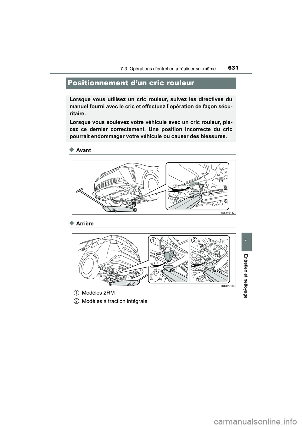TOYOTA PRIUS 2019 Manuel du propriétaire (in French) 631
PRIUS_OM_OM47C35D_(D)
7-3. Opérations d’entretien à réaliser soi-même
7
Entretien et nettoyage
Positionnement d’un cric rouleur
◆Avant
◆ArrièreModèles 2RM
Modèles à traction intég TOYOTA PRIUS 2019 Manuel du propriétaire (in French) 631
PRIUS_OM_OM47C35D_(D)
7-3. Opérations d’entretien à réaliser soi-même
7
Entretien et nettoyage
Positionnement d’un cric rouleur
◆Avant
◆ArrièreModèles 2RM
Modèles à traction intég